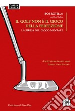 Il golf non è il gioco della perfezione. La bibbia del gioco mentale libro