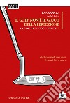 Il golf non è il gioco della perfezione. La bibbia del gioco mentale libro di Rotella Bob Cullen Bob