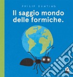 Il saggio mondo delle formiche. Ediz. a colori libro