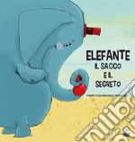 Elefante, il sacco e il segreto. Ediz. a colori