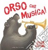 Orso che musica! Ediz. illustrata libro di Bland Nick