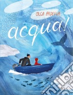 Acqua! Ediz. illustrata libro