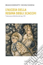 L'ascesa della regina degli scacchi. Trame scacchistiche del sec. XV libro