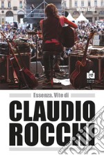 Essenza. Vite di Claudio Rocchi. Nuova ediz. libro