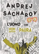 Andrej Sacharov. L'uomo che non aveva paura libro