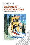 Dell'amore e di altre storie. Ragazzi di vita nel mare tempestoso libro di Visitilli Giancarlo