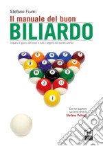 Il manuale del buon biliardo. Impara il gioco del pool e tutti i segreti del panno verde libro