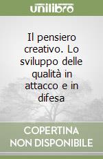 Il pensiero creativo. Lo sviluppo delle qualità in attacco e in difesa libro