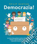 Democrazia! Un'introduzione al potere del popolo. Ediz. illustrata libro