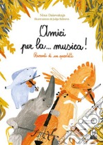 Amici per la... musica! Racconti di un quartetto. Ediz. illustrata libro