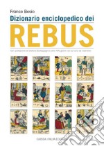 Dizionario enciclopedico dei rebus. Ediz. illustrata libro