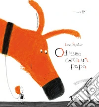 Odisseo cerca un papà. Ediz. illustrata libro