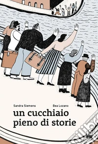 Un cucchiaio pieno di storie. Ediz. illustrata libro