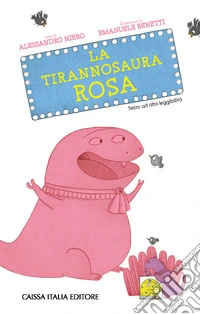 La tirannosaura rosa. Ediz. illustrata libro