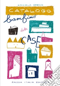 Catalogo bambino delle case. Ediz. illustrata libro