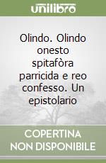 Olindo. Olindo onesto spitafòra parricida e reo confesso. Un epistolario libro