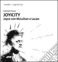 Joyicity. Joyce con McLuhan e Lacan