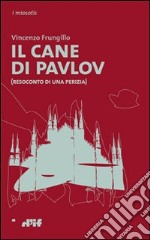 Il cane di Pavlov (Resoconto di una perizia) libro