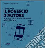 Il rovescio d'autore. Letteratura e studi letterari al tramonto dell'età della carta libro