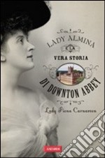 Lady Almina e la vera storia di Downton Abbey