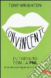 Convincente in 1 minuto con la PNL. Le tecniche per raggiungere i tuoi obiettivi libro