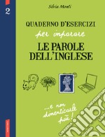 Quaderno d'esercizi per imparare le parole dell'inglese. Ediz. bilingue. Vol. 2 libro