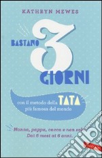 Bastano 3 giorni. Con il metodo della tata più famosa del mondo libro