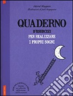 Quaderno d'esercizi per realizzare i propri sogni libro