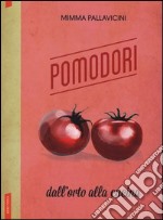 Pomodori. Dall'orto alla cucina libro