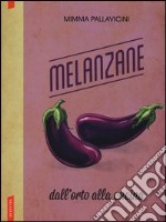 Melanzane. Dall'orto alla cucina libro