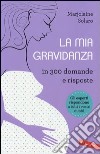 La mia gravidanza in 300 domande e risposte libro