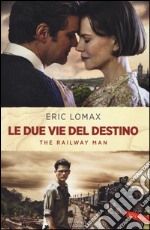 Le due vie del destino. The railway man libro