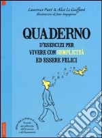 Quaderno d'esercizi per vivere con semplicità ed essere felici libro