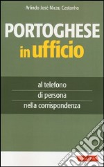 Portoghese in ufficio. Al telefono, di persona e nella corrispondenza libro