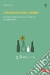 L'eleganza dell'anima. Le regole dell'armonia interiore ed esteriore libro