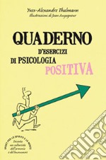 Quaderno d'esercizi di psicologia positiva libro