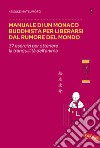 Manuale di un monaco buddhista per liberarsi dal rumore del mondo. 37 esercizi per ottenere la tranquillità dell'anima libro di Matsumoto Keisuke