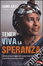 Tener viva la speranza. Storia di una donna coraggiosa che ha salvato 90.000 vite in uno dei paesi più pericolosi del mondo