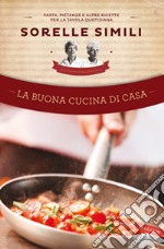 La buona cucina di casa. Pasta, pietanze e altre ricette per la tavola quotidiana libro