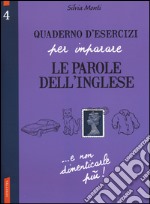 Quaderno d'esercizi per imparare le parole dell'inglese. Vol. 4 libro