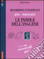 Quaderno d'esercizi per imparare le parole dell'inglese. Vol. 5 libro