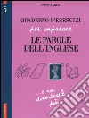 Quaderno d'esercizi per imparare le parole dell'inglese. Vol. 5 libro