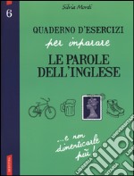 Quaderno d'esercizi per imparare le parole dell'inglese. Vol. 6 libro