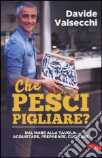 Che pesci pigliare? Dal mare alla padella: acquistare, preparare, cucinare