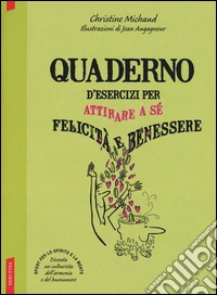Quaderno d'esercizi per attirare a sé felicità e benessere libro