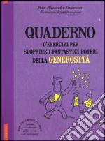 Quaderno d'esercizi per scoprire i fantastici poteri della generosità libro