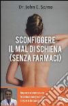 Sconfiggere il mal di schiena (senza farmaci) libro di Sarno John E.