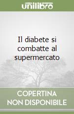 Il diabete si combatte al supermercato