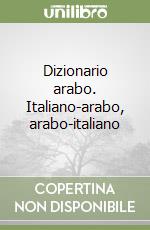 Dizionario arabo. Italiano-arabo, arabo-italiano libro