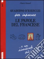 Quaderno d'esercizi per imparare le parole del francese. Vol. 1 libro